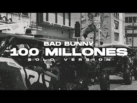 Bad Bunny - 100 MILLONES (Solo Version)