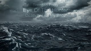 Brendan Perry - Death Will Be My Bride