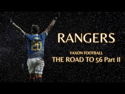Glasgow Rangers • The Road to 56 • Part II