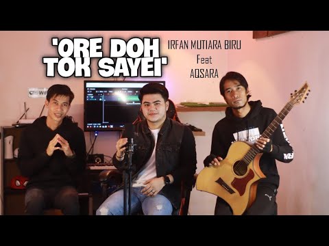 Ore Doh Tok Sayei - Irfan Mutiara Biru Feat Aqsara | Acoustic Version