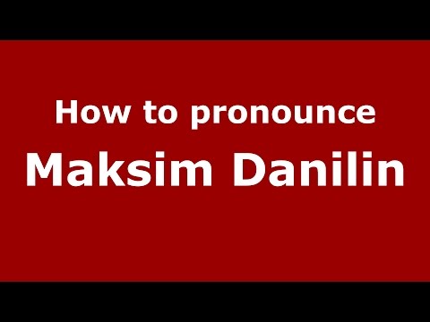 How to pronounce Maksim Danilin (Russian/Russia)  - PronounceNames.com