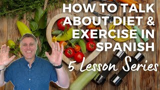 How to talk about Diet & Exercise in Spanish: 5 Lesson Series