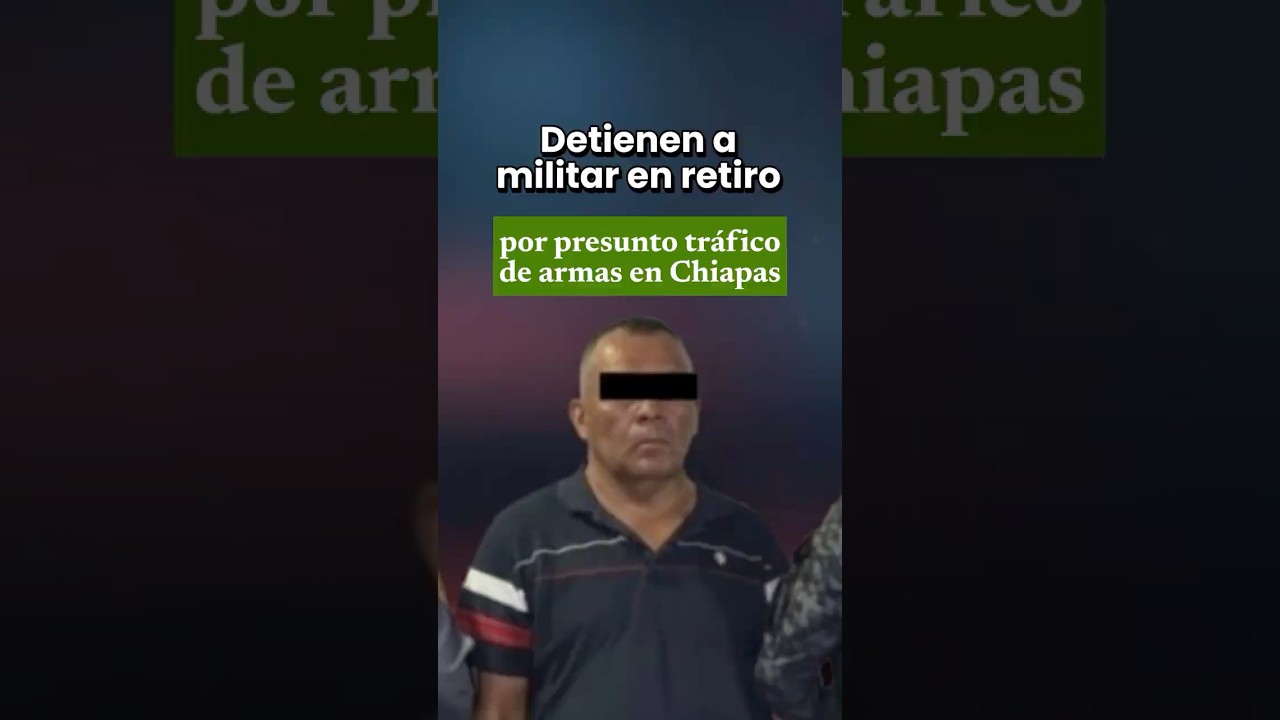Retired military officer arrested for alleged arms trafficking in Chiapas