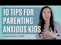 10 Tips for Parenting Anxious Kids | Child Mind Institute