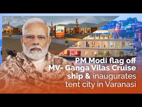 PM Modi flag off MV- Ganga Vilas Cruise ship & inaugurates tent city in Varanasi
