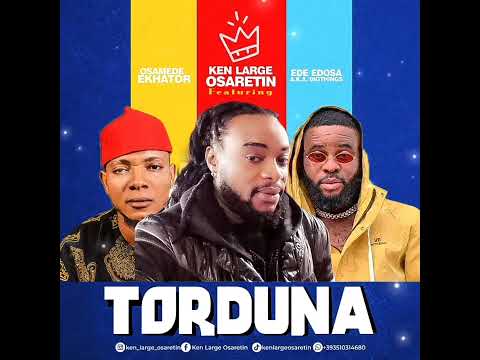 Torduna - Ken Large ft Ede Edosa, Osamede Ekhator (official audio)