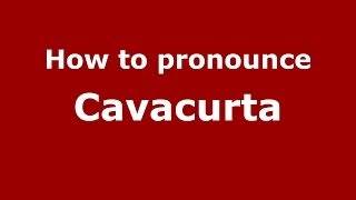 How to pronounce Cavacurta