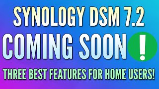 Three BEST DSM 7.2 Features for Home Users!