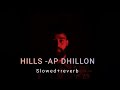 Hills - Ap dhillon (SLOWED+REVERB)