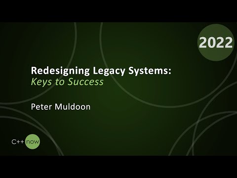 Redesigning Legacy Systems : Keys to Success - Peter Muldoon - CppNow 2022