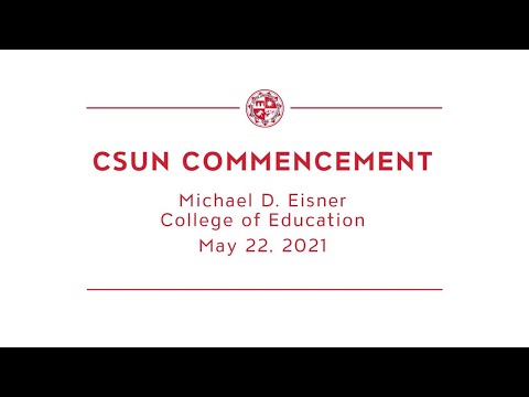 CSUN Commencement 2021:  Michael D. Eisner College of Education