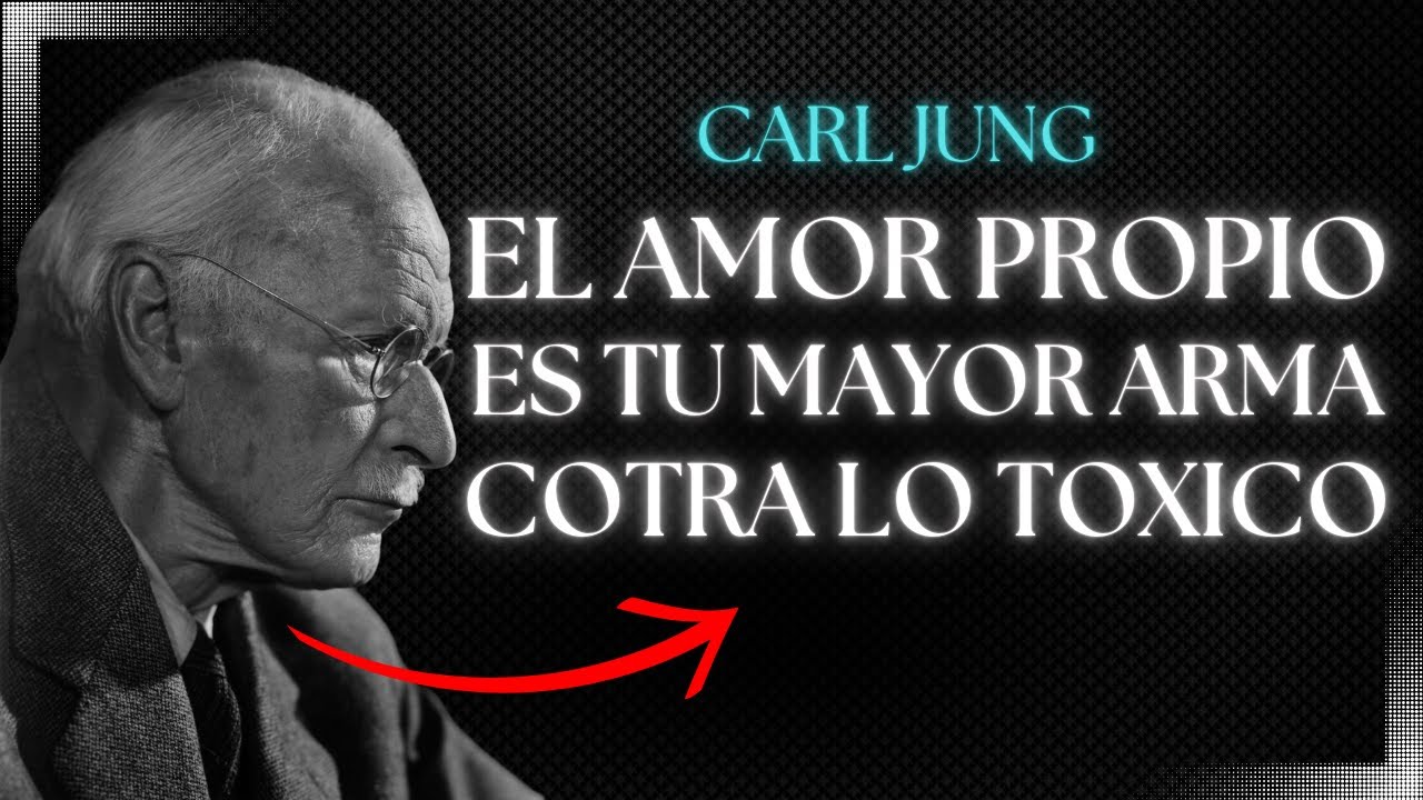 El Amor Propio Es Tu Mayor Arma Contra lo Tóxico - Carl Jung