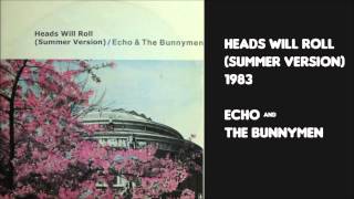 Heads Will Roll (Summer Version) by Echo and the Bunnymen 1983 alternate mix