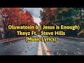 “Oluwatosin (Jesus is Enough)” – Tkeyz Ft. SteveHills [MUSIC LYRICS]