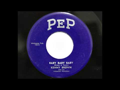 Kenny Brown and his Arkansas Ramblers - Baby Baby Baby (Pep 100) [1955 hillbilly bopper]