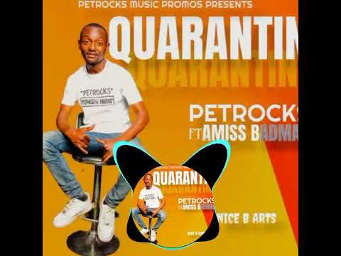 Petrocks ft Amiss Badman - Quarantine (Prod by Badman) Official Audio.
