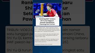 Update Ranking BWF: Shi Yu Qi Tak Lagi No.1 Setelah Kalah dari Pawang Alwi Farhan