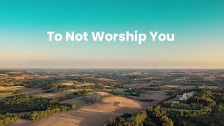 To Not Worship You - MercyMe