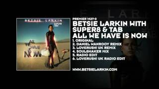 Betsie Larkin with Super8 & Tab - All We Have Is Now (Soulshaker Mix)