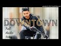 Downtown - Guru Randhawa Full Audio Song