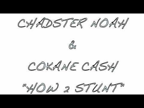 Chadster Noah Ft. Cokane Cash - How 2 Stunt