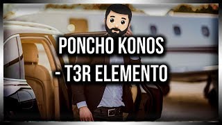 T3R Elemento | Poncho Konos | Letra