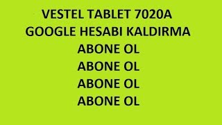ABONE OL    VESTEL 7020A TABLET GOOGLE HESABI KALD