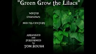 "GREEN GROW THE LILACS " -   c 1840  - Performed by Tom Roush