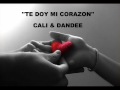 te doy mi corazon - cali & el danndee.wmv 