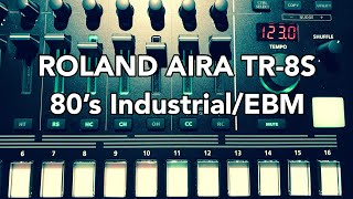 Roland AIRA TR-8S (80’s Industrial/EBM)