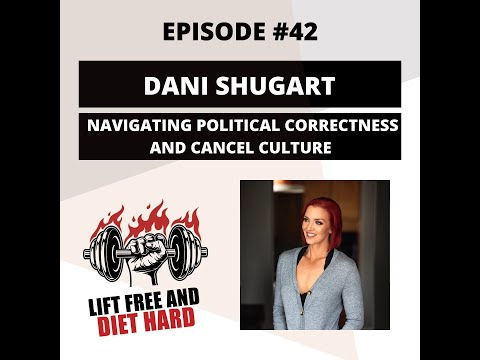 Lift Free and Diet Hard Podcast EP 42 Dani Shugart: Political Correctness and Cancel Culture