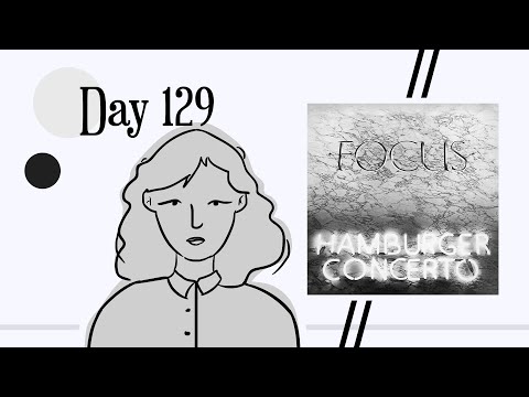 Reviewing "Hamburger Concerto" by Focus || Day 129/365