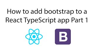How to add Bootstrap to a React Typescript app and use components Part 1