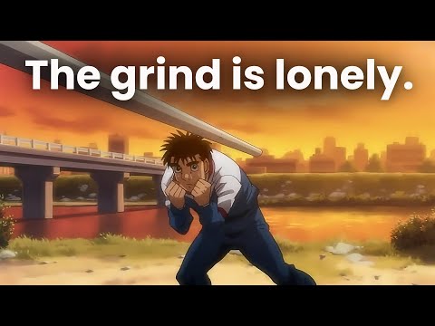 The grind is lonely.