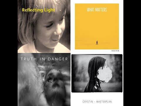 Reflecting Light, What Matters (the sea & the sun), Truth In Danger, Masterplan - Crystin