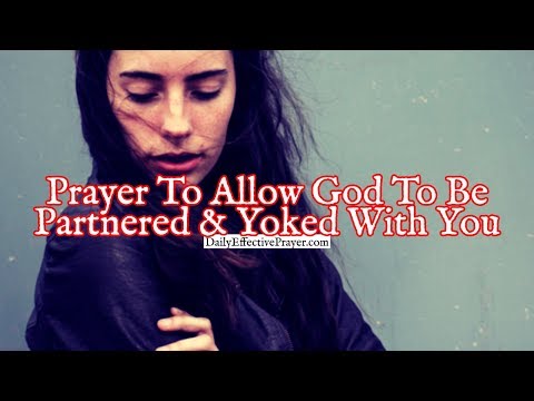 Prayer To Allow God To Be Partnered and Yoked With You In Life Video