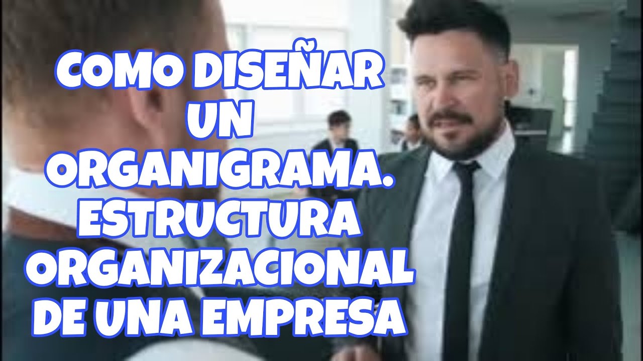 🔴COMO DISEÑAR UN ORGANIGRAMA. ESTRUCTURA ORGANIZACIONAL DE UNA EMPRESA