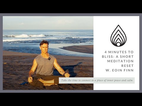4 Minutes to Bliss: A short Meditation Reset with Eoin Finn