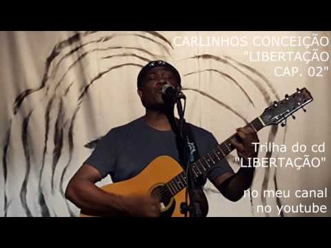 CARLINHOS CONCEIÇÃO - LIBERTAÇÃO CAP. 02