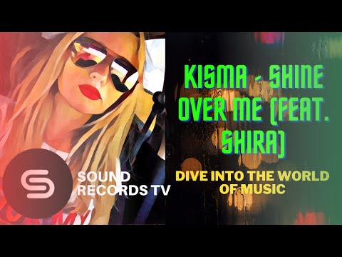 Kisma - Shine Over Me (Feat. Shira)