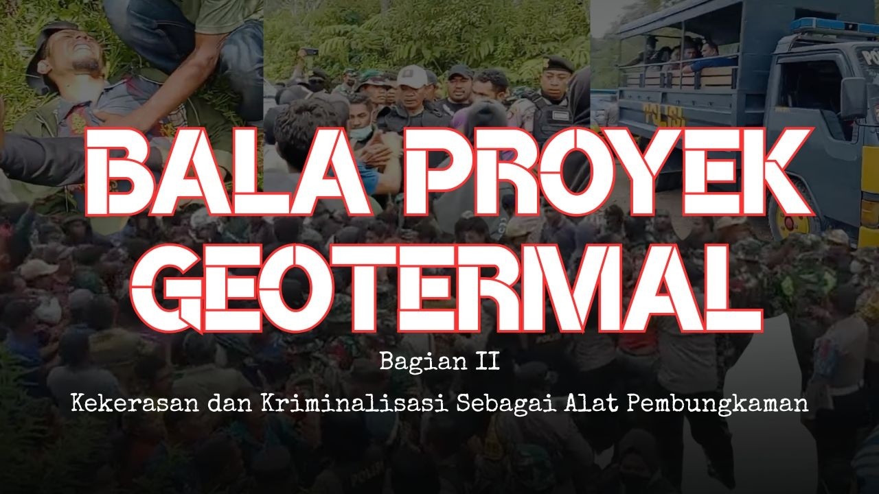 BALA PROYEK GEOTERMAL, Bagian II: Kekerasan dan Kriminalisasi Sebagai Alat Pembungkaman
