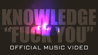 Knowledge - &quot;Fuck You&quot; (Official Music Video)