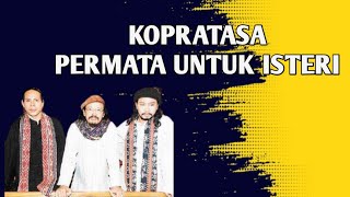Download lagu Kopratasa ~ Permata Untuk Isteri mp3