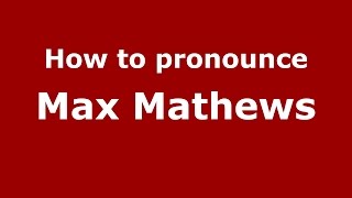How to pronounce Max Mathews