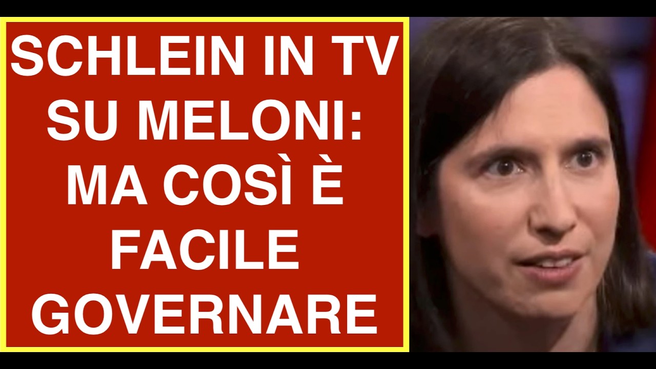 SCHLEIN IN TV SU MELONI: MA COSÌ È FACILE GOVERNARE