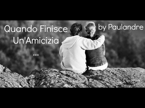 Quando Finisce Un'Amicizia ... - by Paulandre