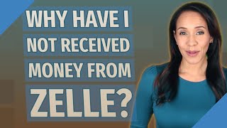 Why have I not received money from Zelle?