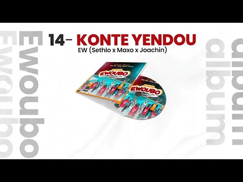 14-EW-KÓNTE YENDOU (Maxo X Joachin X Sethlo)  Audio Officiel