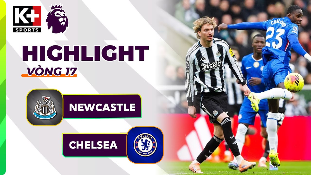 NEWCASTLE - CHELSEA | WOLTEMADE BÙNG NỔ, THE BLUES BẢN LĨNH TRỞ LẠI KỊP THỜI | NGOẠI HẠNG ANH 25/26