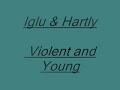 Iglu & Hartly - Violent & Young